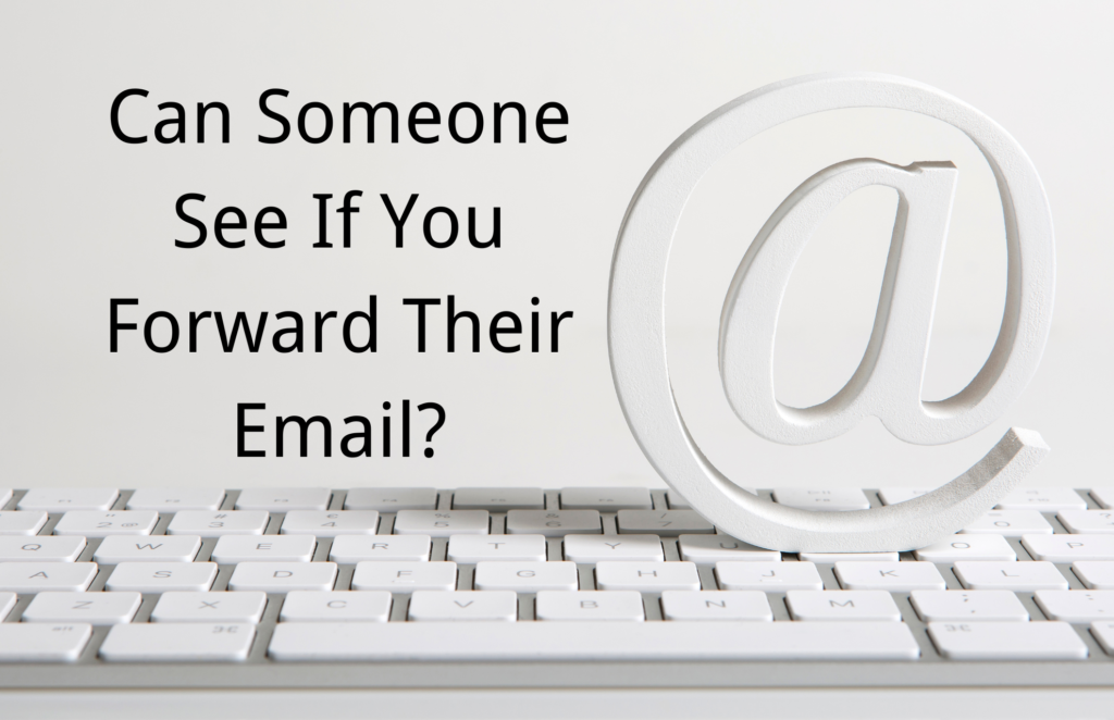 can-someone-see-if-you-forward-their-email-out-of-the-web